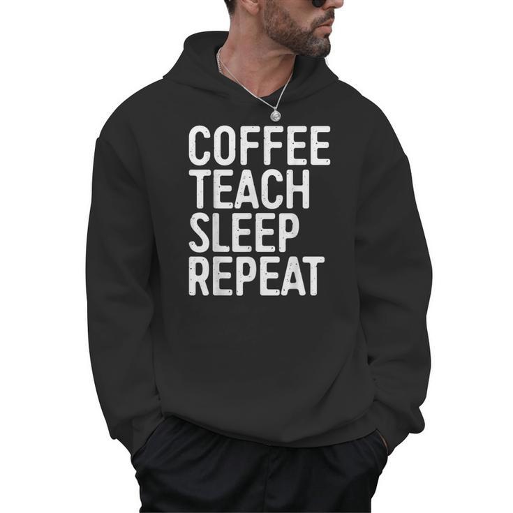 Coffee Teach Sleep Repeat Shirt Coffee Men Women Teacher Men Hoodie