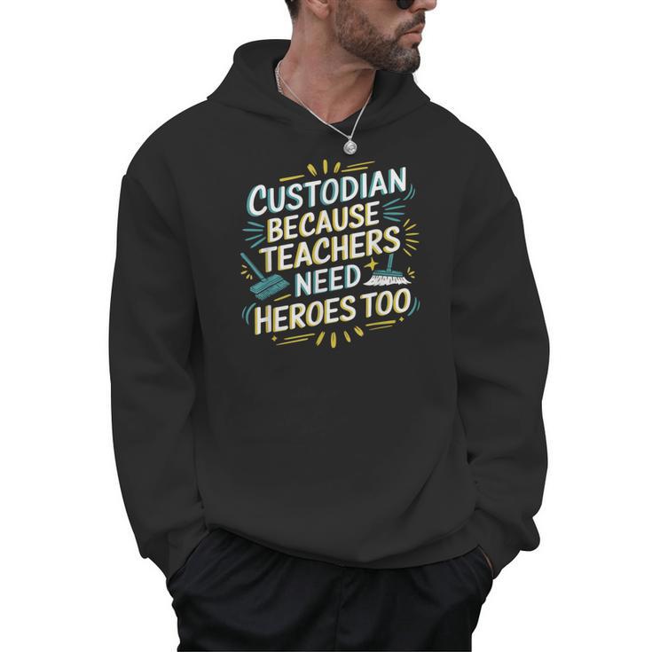 Custodian Because Teachers Need Heroes Too School Janitor Men Hoodie