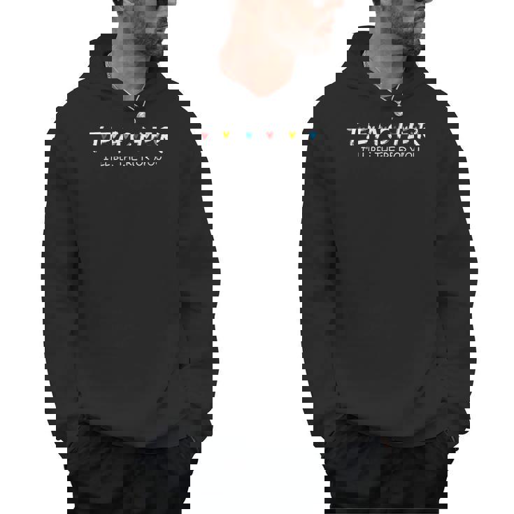 Cute Trendy Teacher Shirt I&#x27;Ll Be There For You Men Hoodie