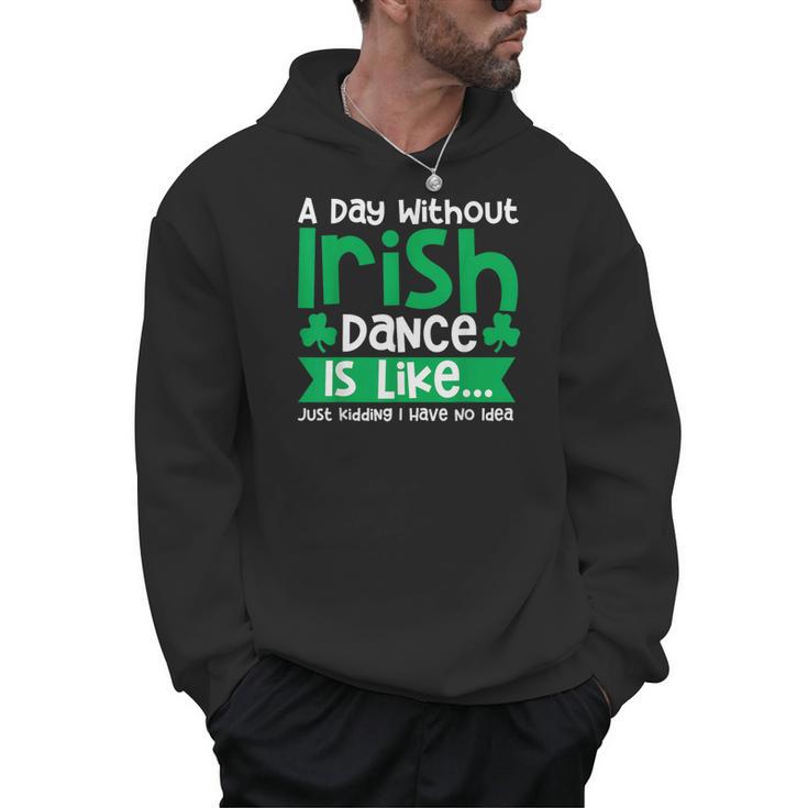 A Day Without Irish Dance Step Dance Teacher Irish Dancer Men Hoodie