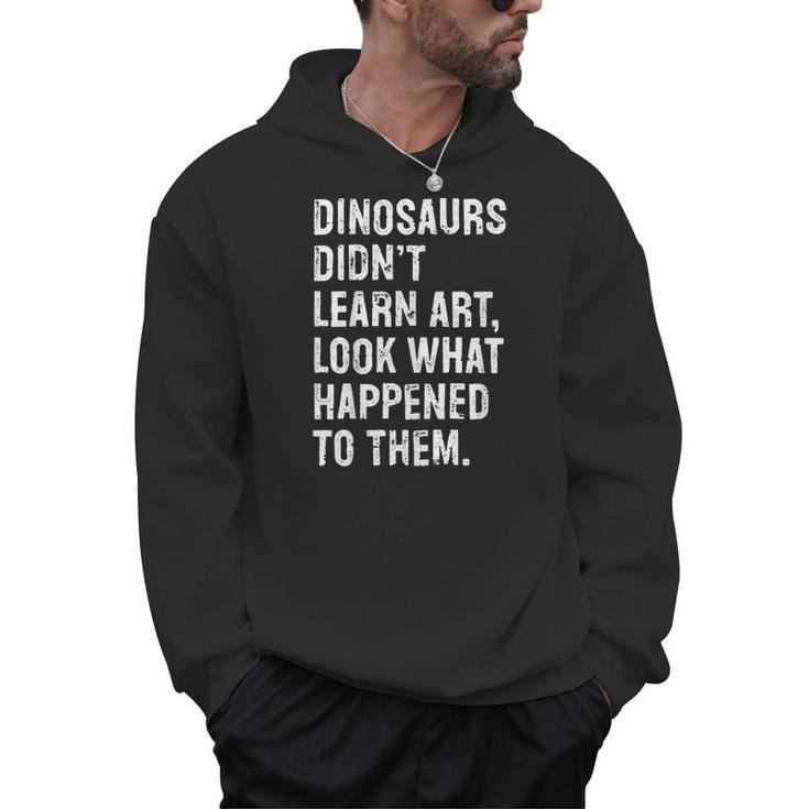 Dinosaurs Didn't Learn Art Art Teacher Men Hoodie