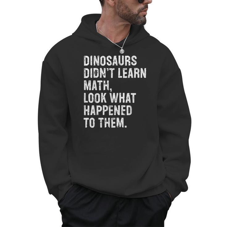 Dinosaurs Didn't Learn Math Math Teacher Men Hoodie