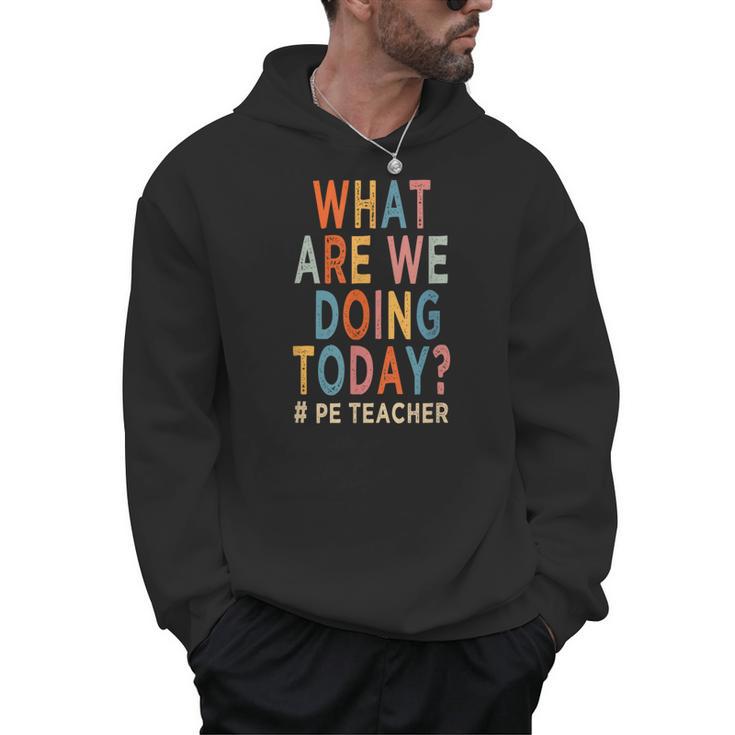 What Are We Doing Today PE Teacher Men Hoodie