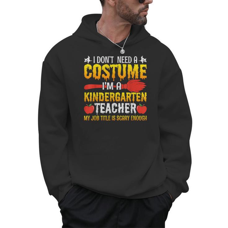I Don't Need A Costume I'm A Kindergarten Teacher Halloween Men Hoodie