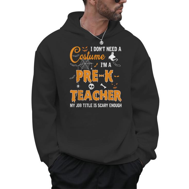 I Don't Need A Costume I'm A Pre-K Teacher Halloween Men Women Men Hoodie