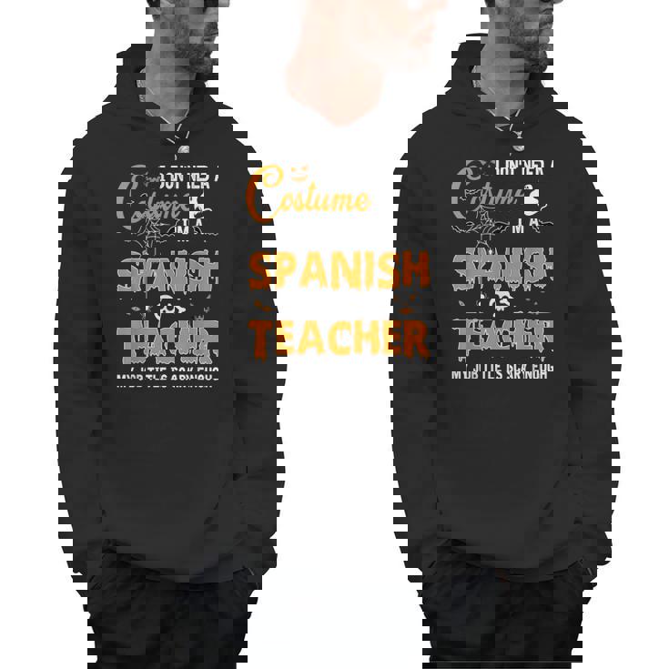 I Don&#x27;t Need A Costume I&#x27;m A Spanish Teacher Halloween Men Women Men Hoodie