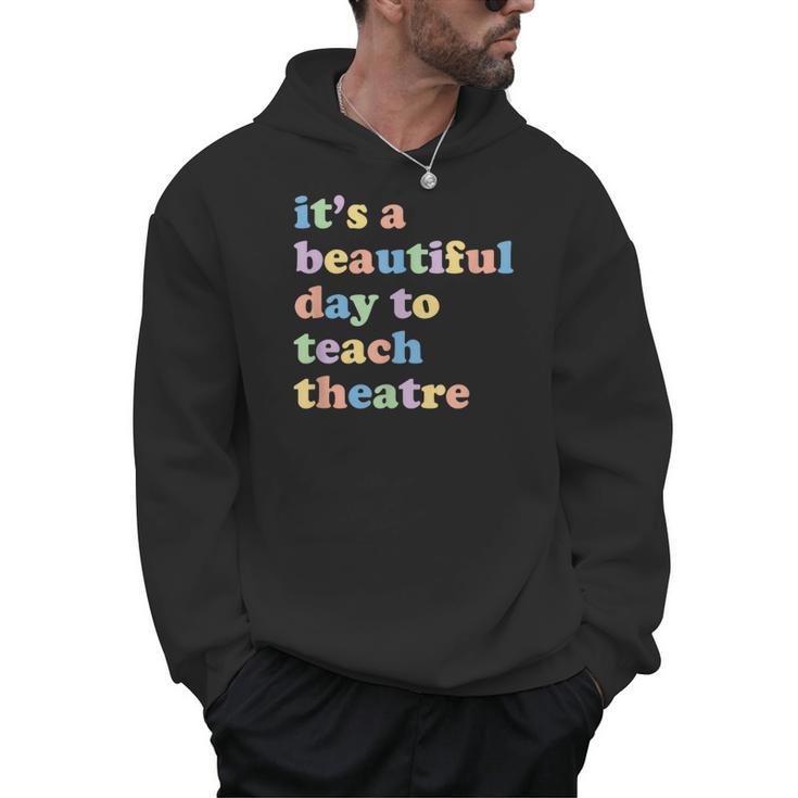 Drama Theater Theatre Teacher Beautiful Day To Teach Cute Men Hoodie