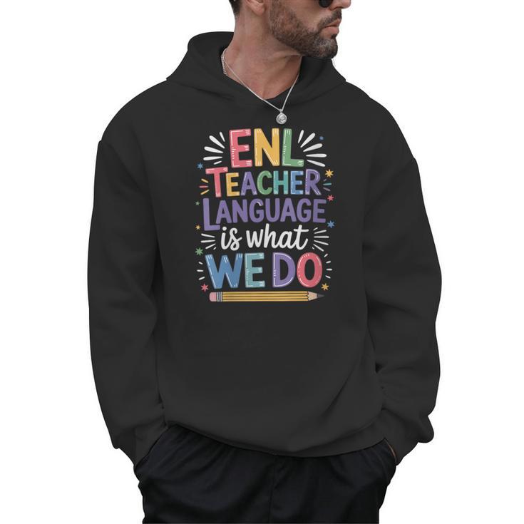 English Teaching ENL Teacher Language Is What We Do Men Hoodie