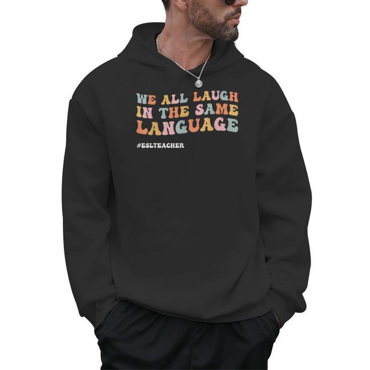 ESL Teacher We All Laugh In The Same Language Men Hoodie