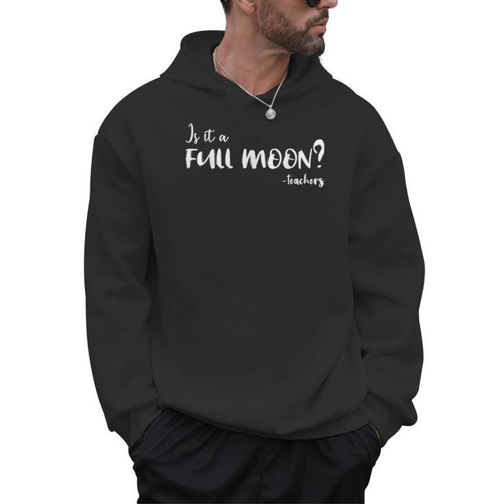 Is It A Full Moon Teachers For Men Women T-Shirt Men Hoodie