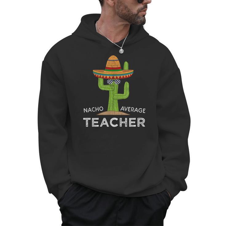 Fun Teacher Appreciation Humor  Nacho Average Teacher Men Hoodie