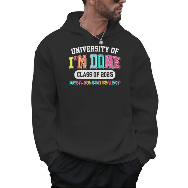 Fun University Of I'm Done Class Of 2025 Teacher Retirement Men Hoodie