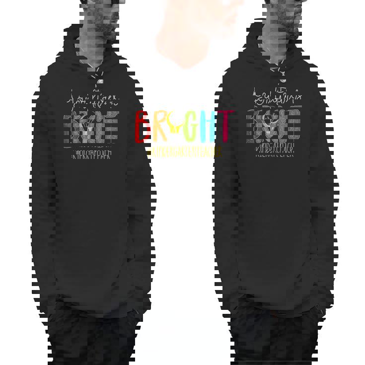 Your Future Is Bright Kindergarten Teacher Life Men Women Men Hoodie