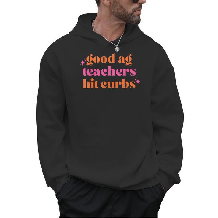 Good Ag Teachers Hit Curbs Teacher Apparel Men Hoodie