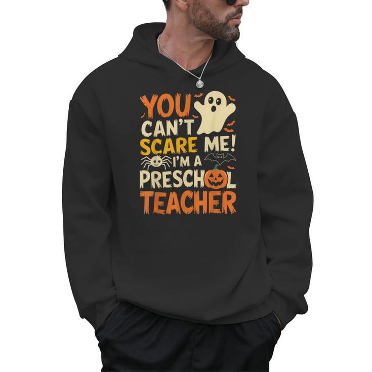 Halloween Preschool Teacher You Can't Scare Me Im A Teacher Men Hoodie