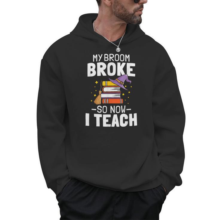 Halloween Teacher Tee My Broom Broke So Now I Teach Men Hoodie