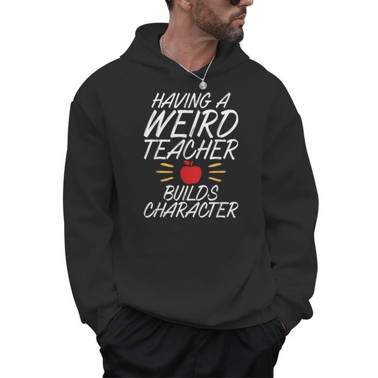 Having a Weird Teacher Builds Character School Teacher Men Hoodie