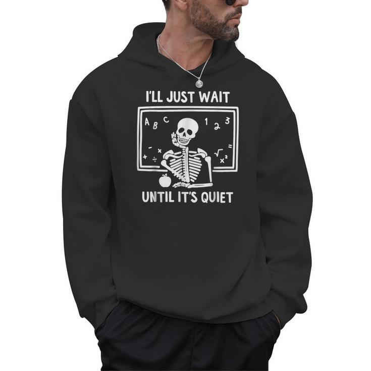 I'Ll Just Wait Until It's Quiet Skeleton Teacher Great Men Hoodie