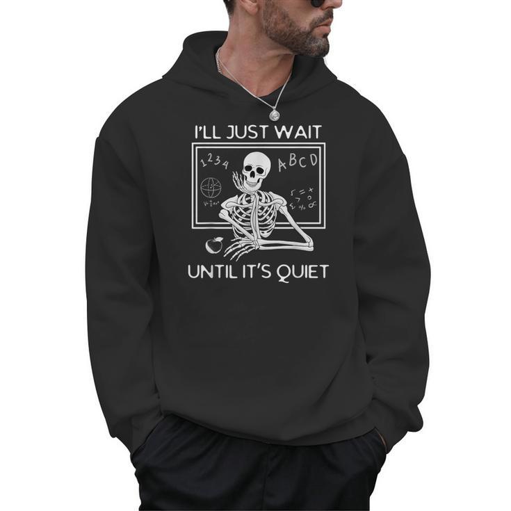 I'Ll Just Wait Until It's Quiet Teacher Meme Skeleton For Men Women Men Hoodie