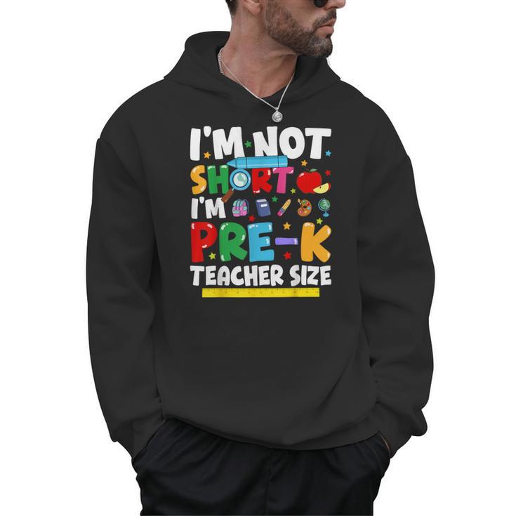 I'm Not Short I'm Pre-K Teacher Size Back To School Teacher Men Hoodie