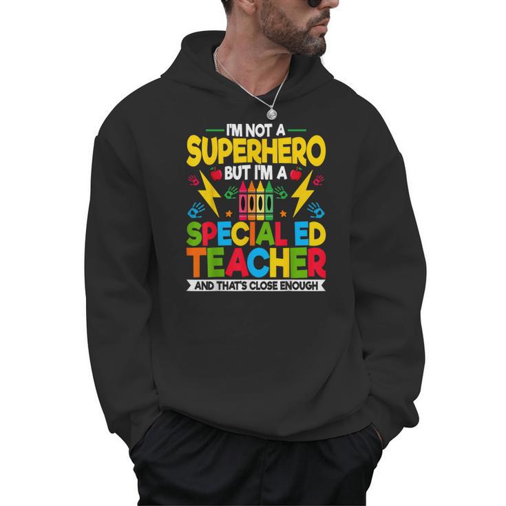 I'm Not a Superhero But I'm a SPED Special Education Teacher Men Hoodie