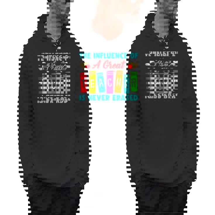 THE INFLUENCE OF A GREAT TEACHER IS NEVER ERASED Teaching For Men Women Girls Kids Men Hoodie