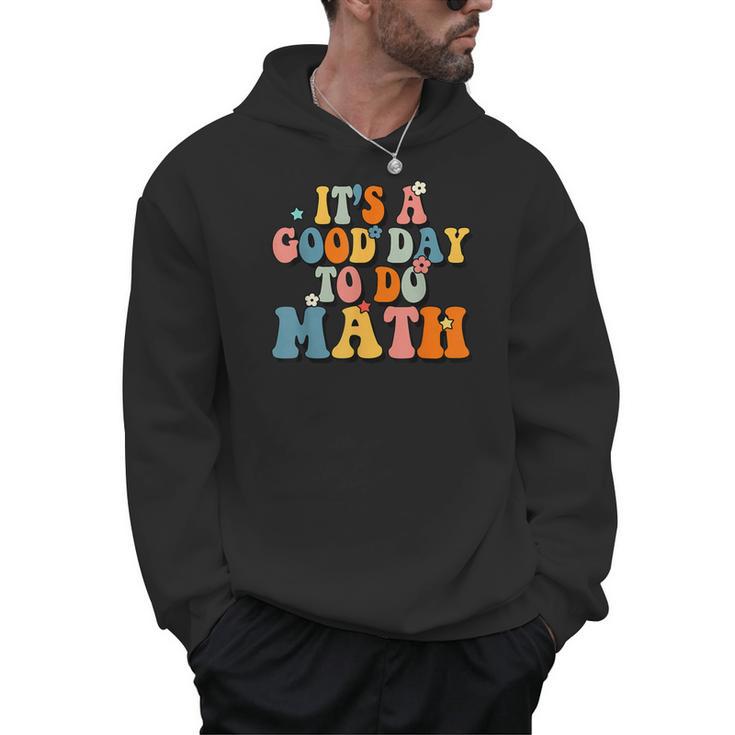 Its A Good Day To Do Math Retro Math Teacher Student Men Hoodie