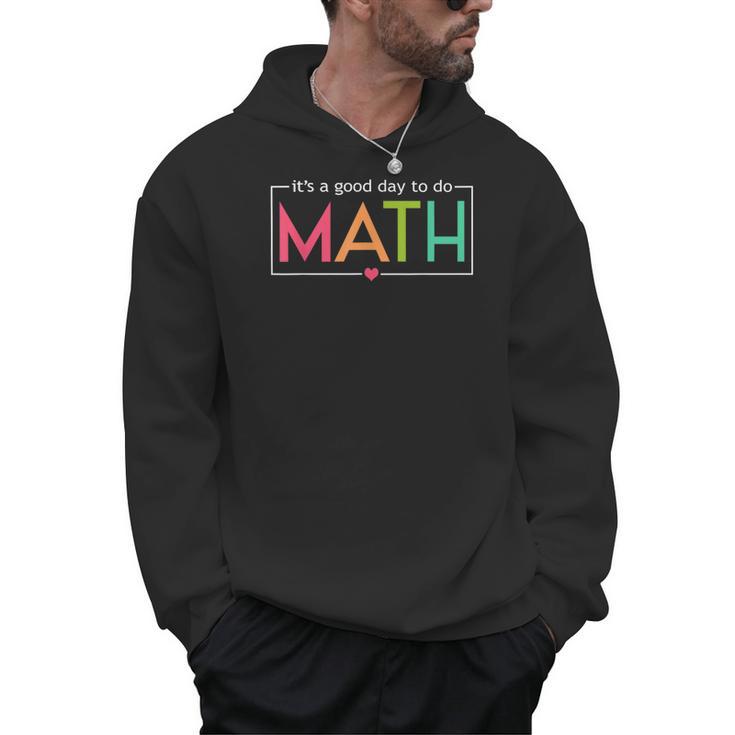 Its A Good Day To Do Math Test Day Testing Math Teachers Kid Men Hoodie