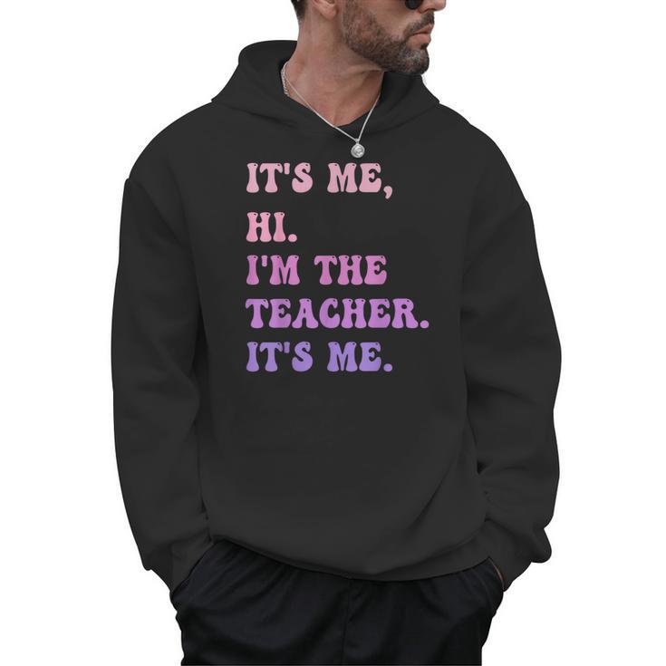It's Me Hi I'm The TEACHER It's Me Teacher Educator Men Hoodie
