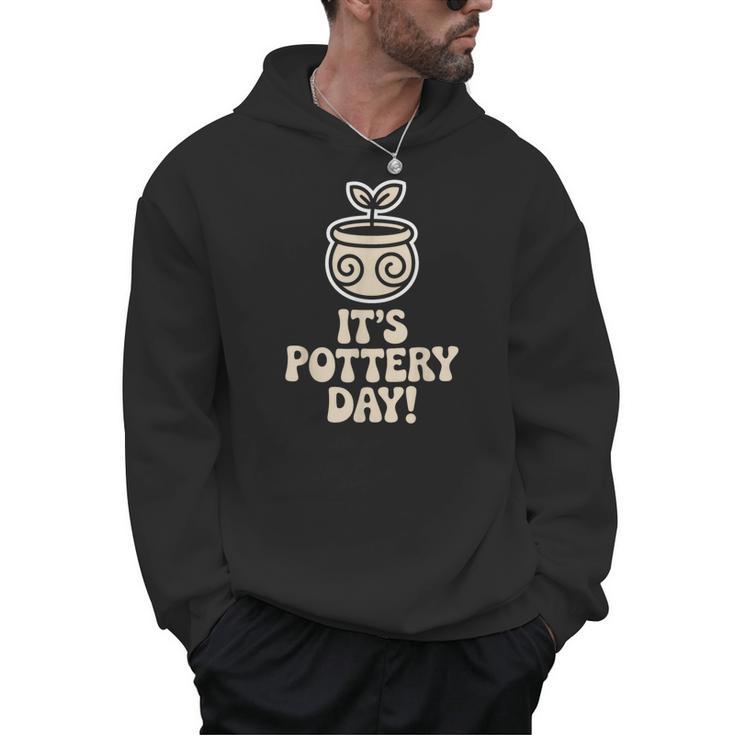 Its Pottery Day Clay Craft Ceramic Hobby Artisan Art Teacher Men Hoodie