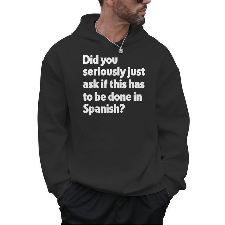 Did You Just Ask If This Has To Be Done In Spanish Teacher Men Hoodie