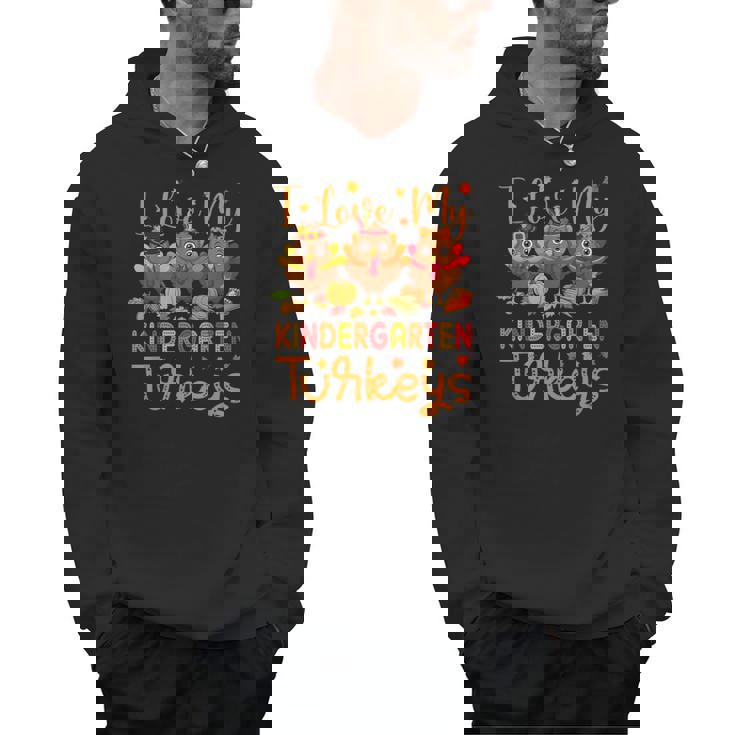 I Love My Kindergarten Turkeys Thanksgiving Teacher Students Men Hoodie