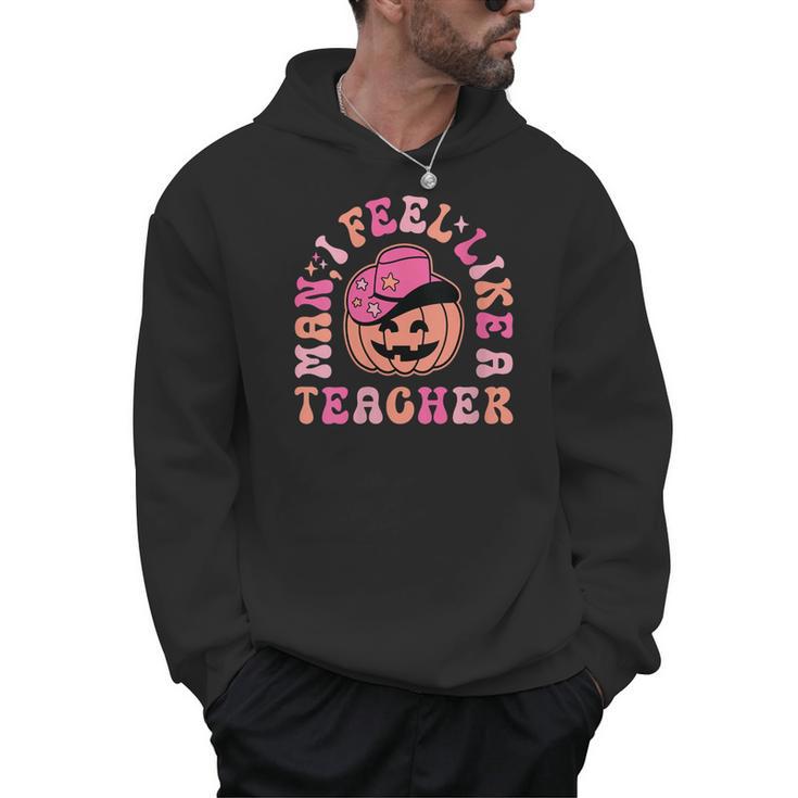 Man I Feel Like a Teacher Women Western Teacher Halloween Men Hoodie