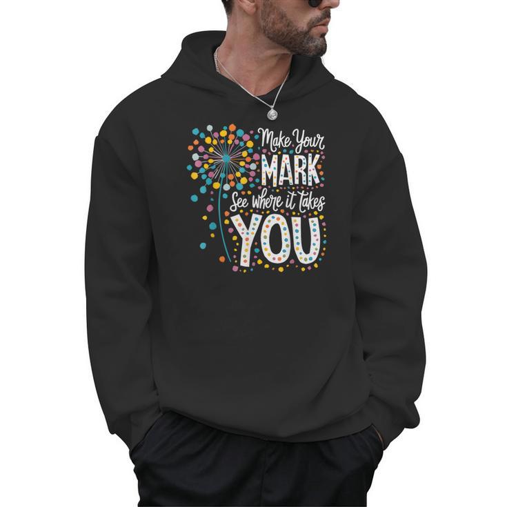Make Your Mark Dandelion Happy Dot Day Shirts Teacher Kids Men Hoodie