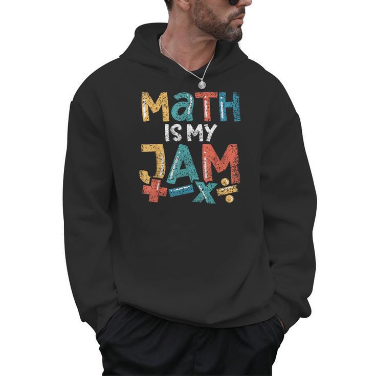 Math Is My Jam School Mathematics Women Men Math Teacher Men Hoodie