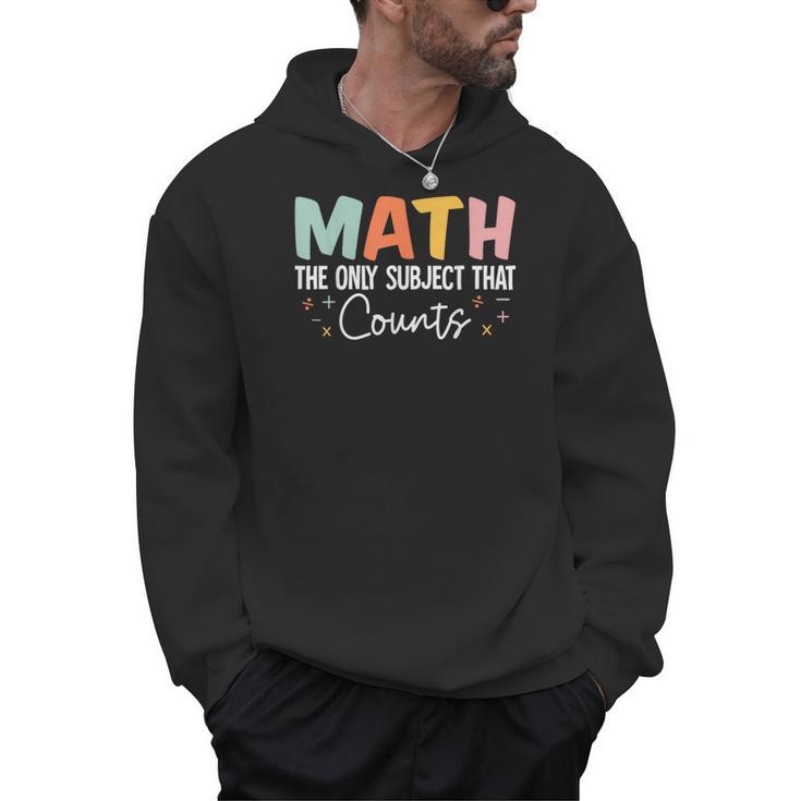 Math The Only Subject That Counts Cute Teacher Educator Men Hoodie