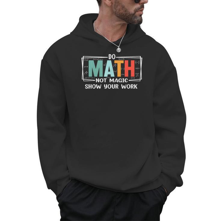 Math Teacher Do Math Not Magic Show Your Work Men Hoodie
