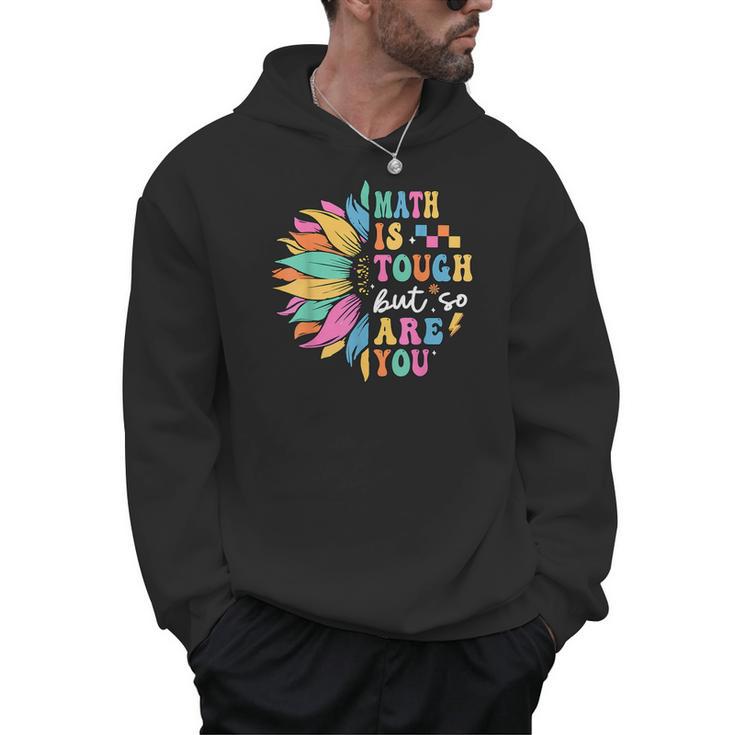 Math Is Tough But So Are You Back To School Math Teacher Kid Men Hoodie