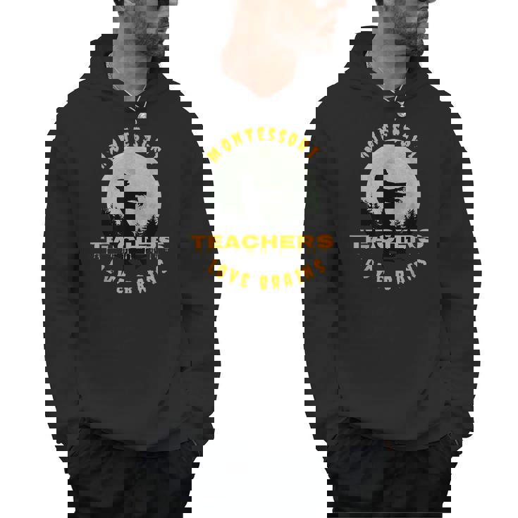 Montessori Teachers Love Brains Halloween Novelty Men Women Men Hoodie