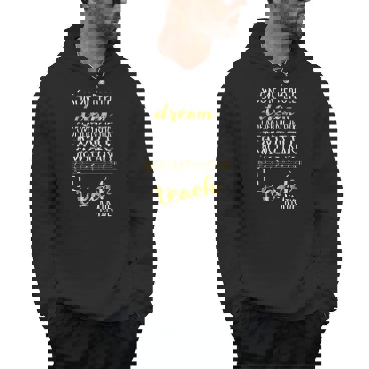 Music Teacher Some People Dream Musicians I Teach Mine Men Hoodie