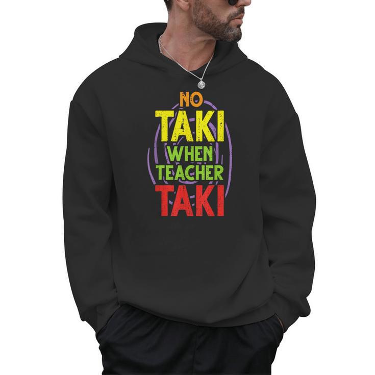 No Taki When Teacher Taki Education Classroom Teacher Men Hoodie