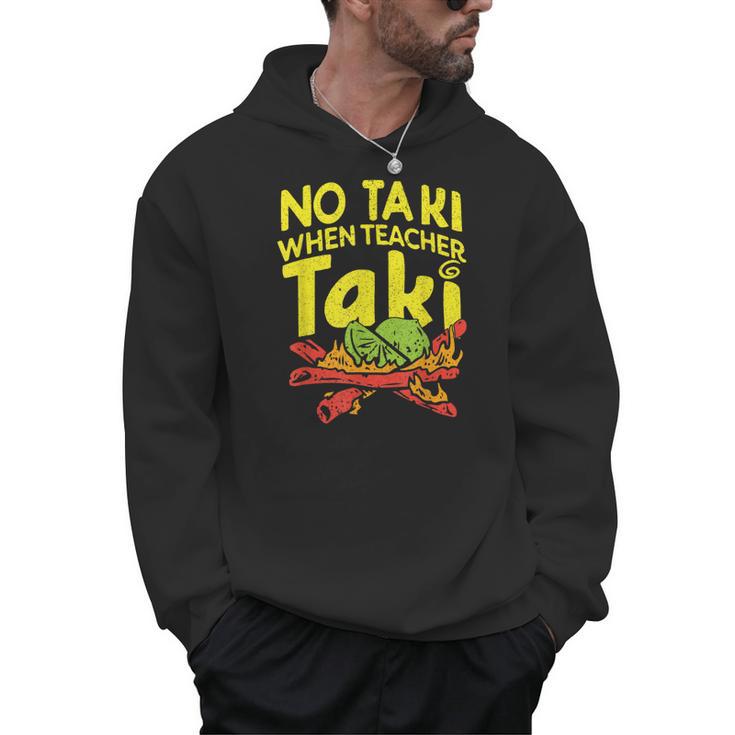 No Taki When Teacher Taki Teacher Pun Humor Men Hoodie