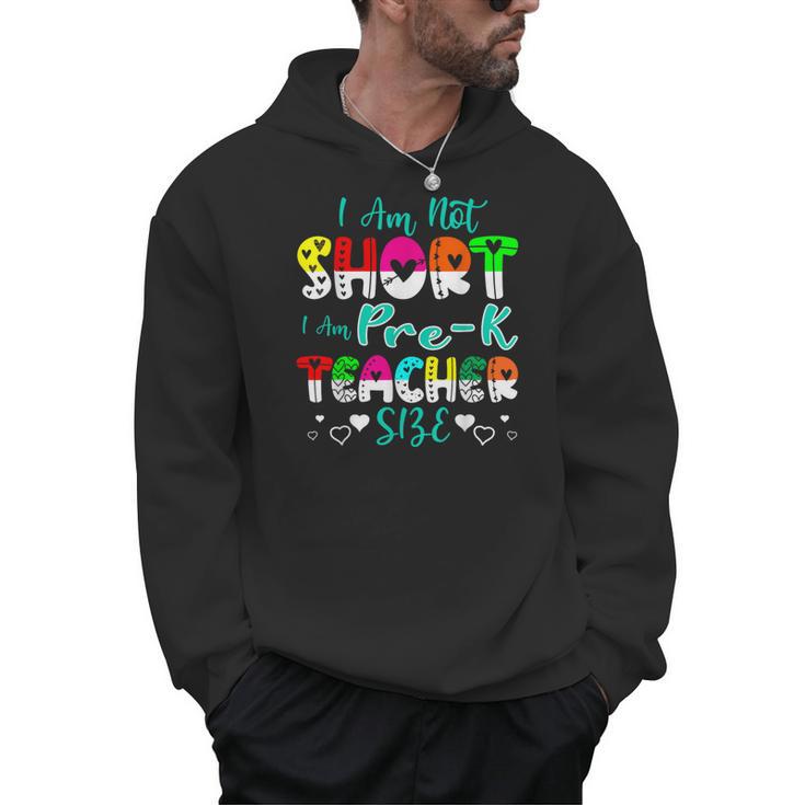 I Am Not Short I Am Pre-K Teacher Size Teacher For Men Women Kids Men Hoodie
