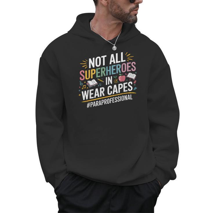 Not All Super Heroes Wear Capes Paraprofessional Teacher Men Hoodie