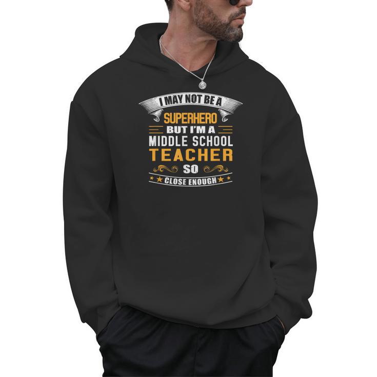 Not Superhero But Middle School Teacher For Men Women Men Hoodie