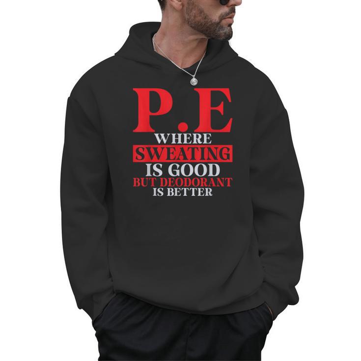 PE Where Sweating Is Good But Deodorant Is Better PE Teacher Men Hoodie