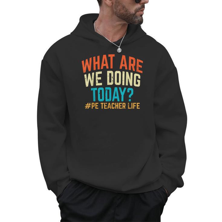 PE Teacher Life What Are We Doing Today Men Women Men Hoodie