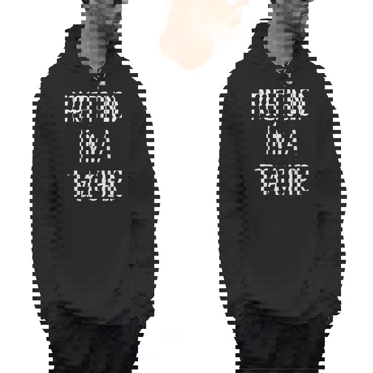 Pretend I&#x27;m A Teacher Costume Halloween Easy Adult Kid Men Hoodie