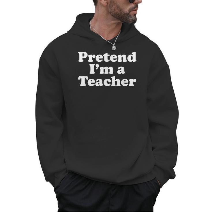 Pretend I'm A Teacher Lazy Easy Halloween Costume Men Hoodie