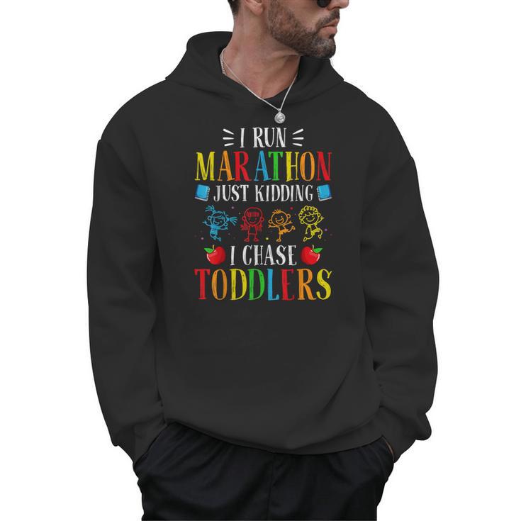 I Run Marathon Just Kidding I Chase Toddlers Teacher Men Hoodie